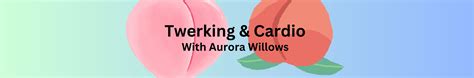 aurora willows|Aurora WillowsTwerking & Cardio Classes